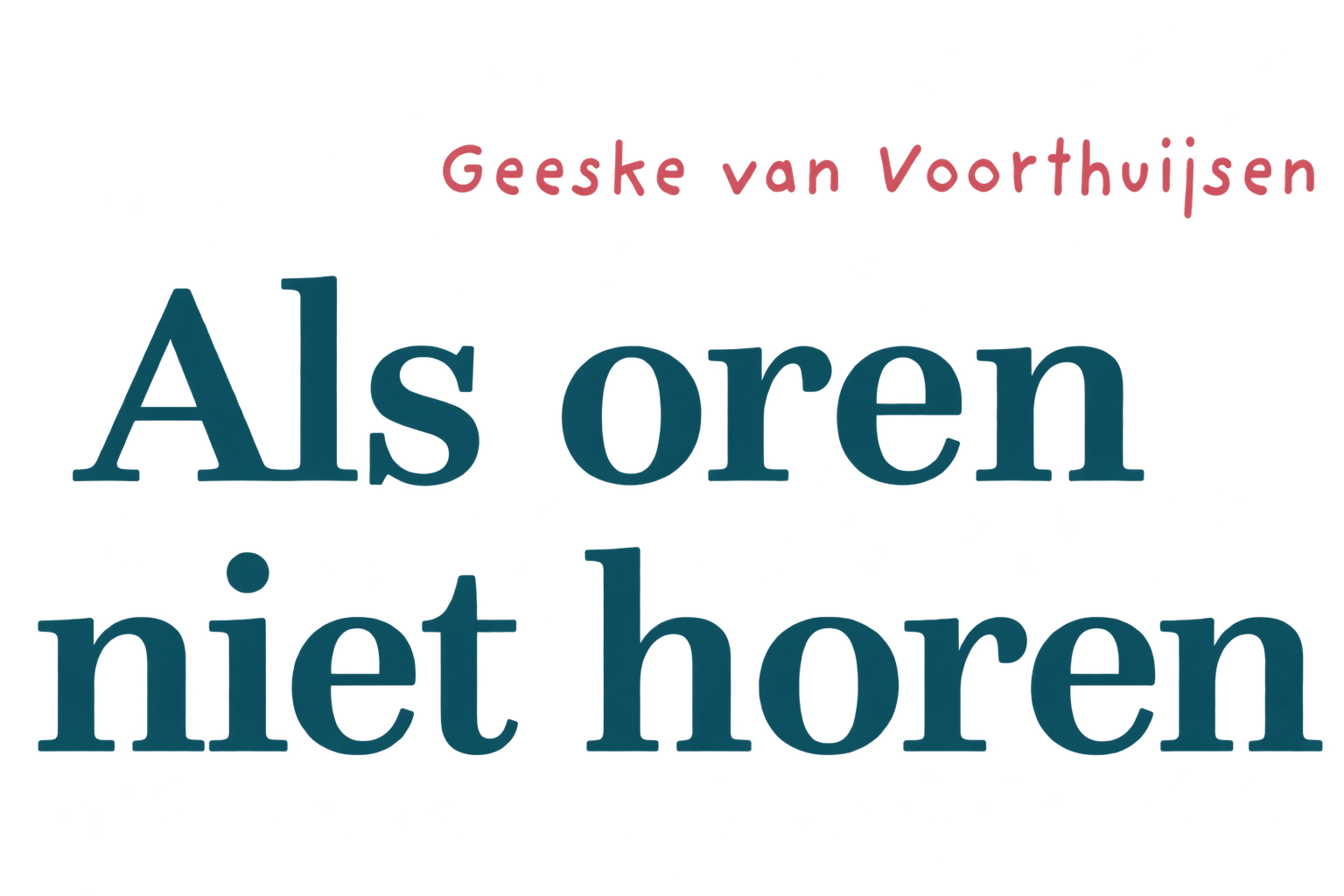 Als oren niet horen - Geeske van Voorthuijsen